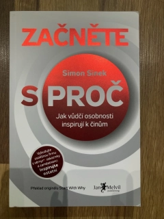 Začněte s proč - Jak vůdčí osobnosti inspirují k činům